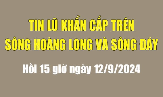 Tin lũ khẩn cấp trên sông Hoàng Long và sông Đáy (hồi 15h ngày 12/9/2024)