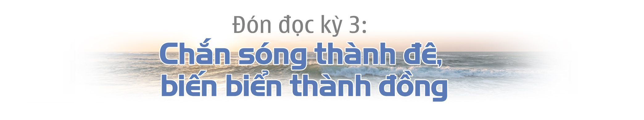 Emagazine Chuyện những người lính Đoàn 500 đi lấn biển Kỳ 2