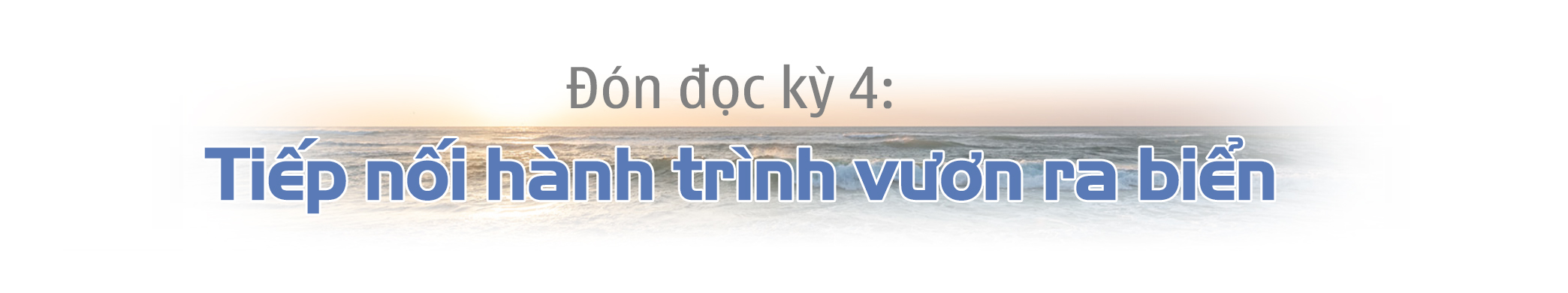 emagazine Chuyện những người lính Đoàn 500 đi lấn biển Kỳ 3