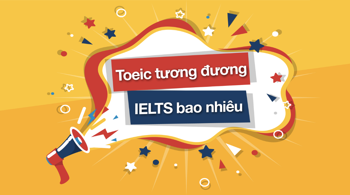 Quy đổi TOEIC 700 tương đương IELTS bao nhiêu?