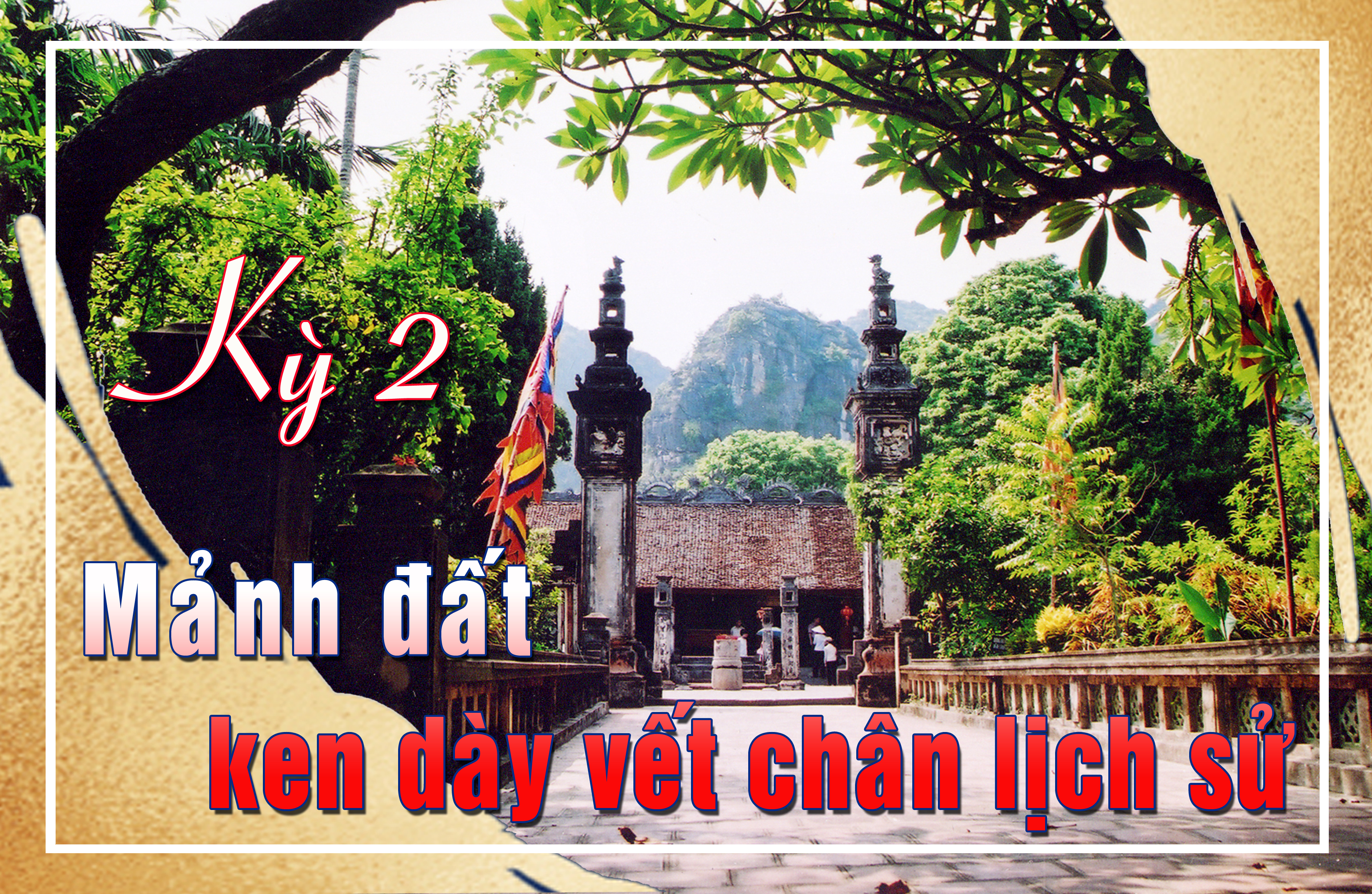 [eMagazine] Kỳ 2: Mảnh đất ken dày vết chân lịch sử