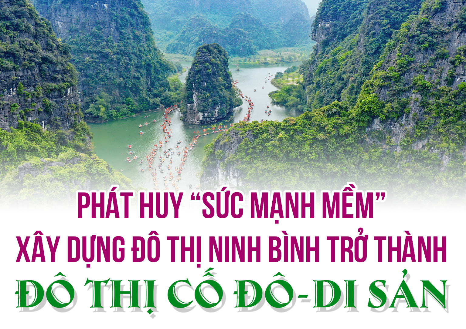(Emagazine) Phát huy "sức mạnh mềm" xây dựng đô thị Ninh Bình trở thành đô thị Cố đô - Di sản