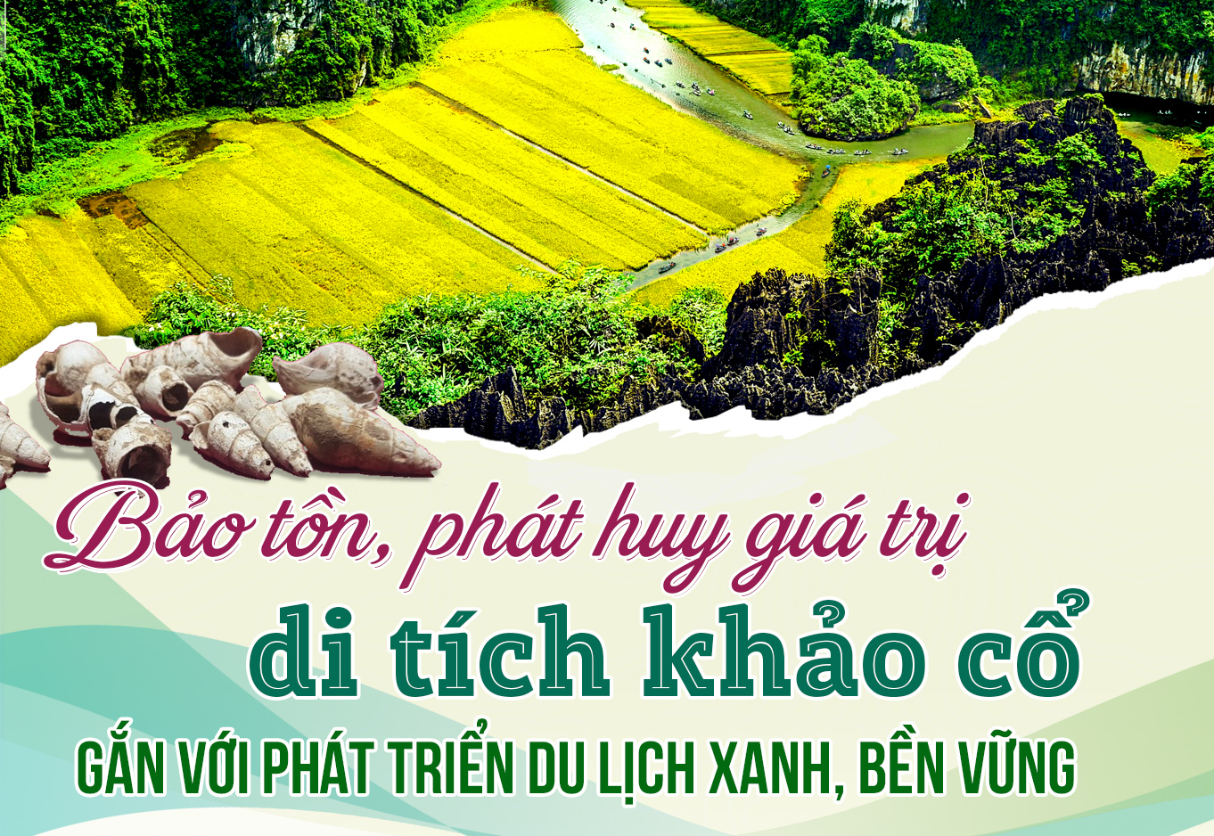 {Emagazine} Bảo tồn, phát huy giá trị di tích khảo cổ gắn với phát triển du lịch xanh, bền vững
