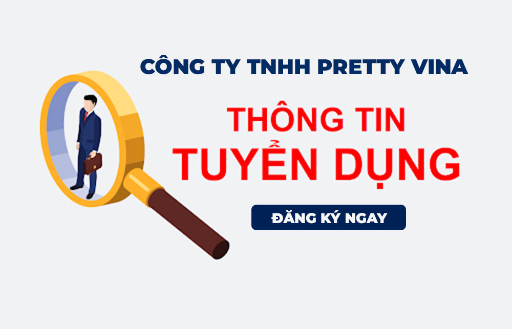 Công ty TNHH Pretty Vina thông báo tuyển dụng