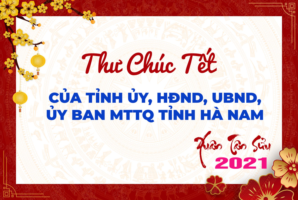 Thư chúc Tết Nguyên đán Tân Sửu 2021 của Tỉnh ủy, HĐND, UBND, Ủy ban MTTQ tỉnh Hà Nam