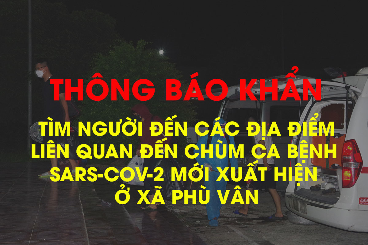 Thông báo khẩn: Tìm người đến các địa điểm liên quan đến chùm ca bệnh SARS-CoV-2 mới xuất hiện ở xã Phù Vân