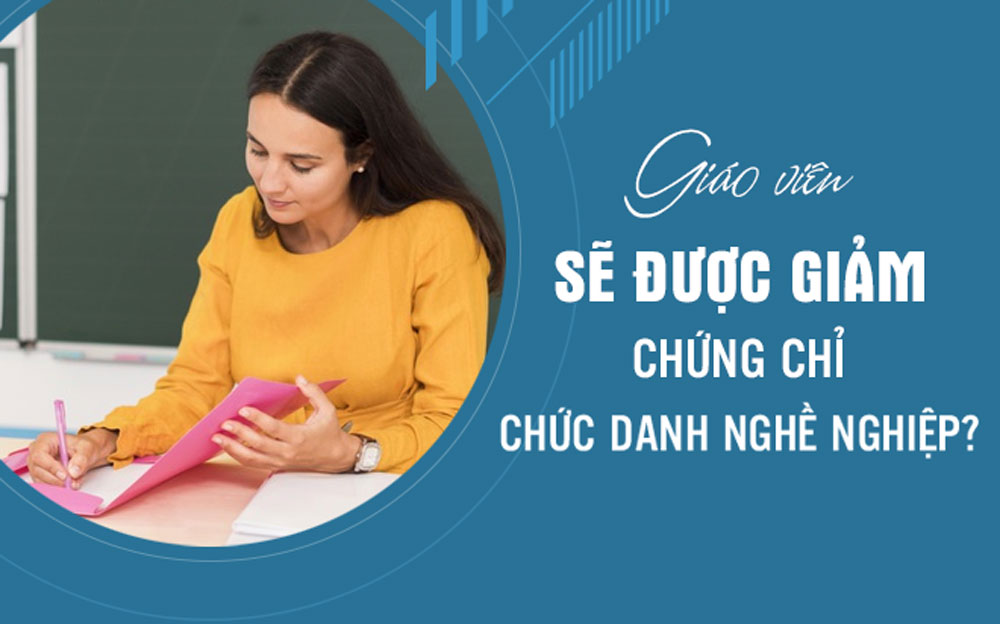 Giảm chứng chỉ bồi dưỡng chức danh nghề nghiệp với giảng viên
