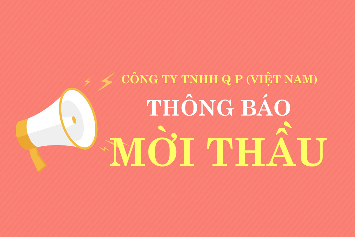 Công ty TNHH Q P Việt Nam thông báo mời thầu