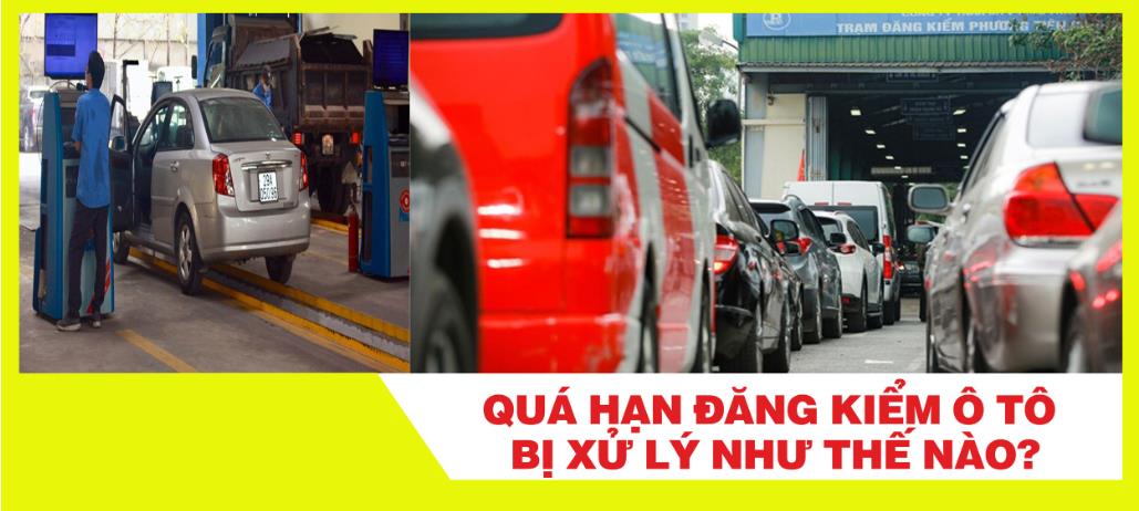 Quá hạn đăng kiểm ô tô bị xử lý như thế nào?