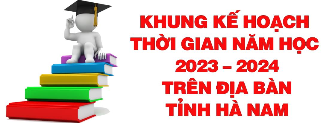 Khung kế hoạch thời gian năm học 2023 – 2024 trên địa bàn tỉnh Hà Nam