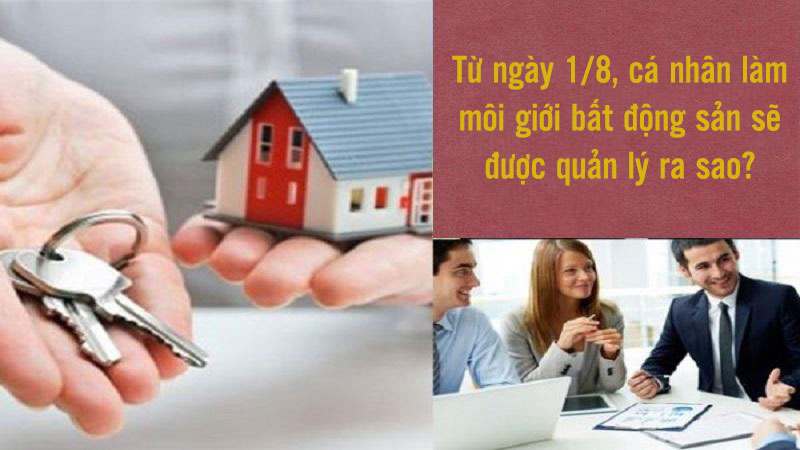 Từ ngày 1/8, cá nhân làm môi giới bất động sản sẽ được quản lý ra sao?