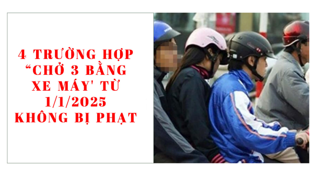 4 trường hợp “chở 3 bằng xe máy' từ 1/1/2025 mà không bị phạt