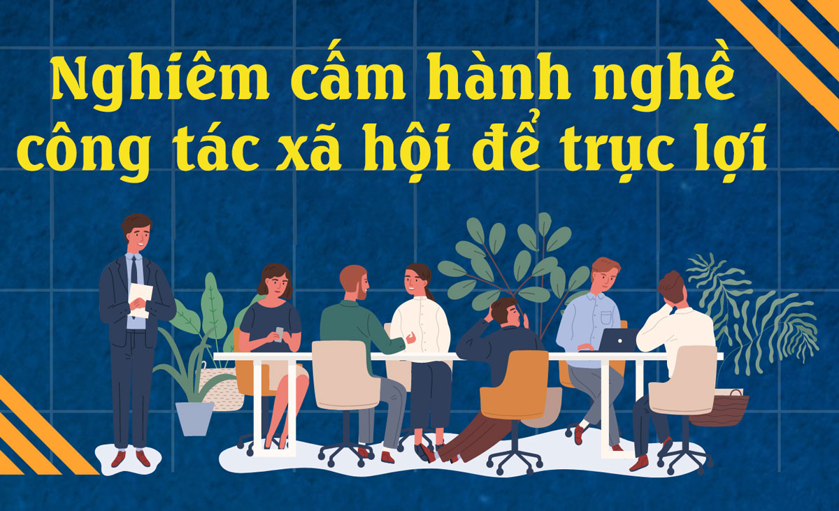 Nghiêm cấm hành nghề công tác xã hội để trục lợi