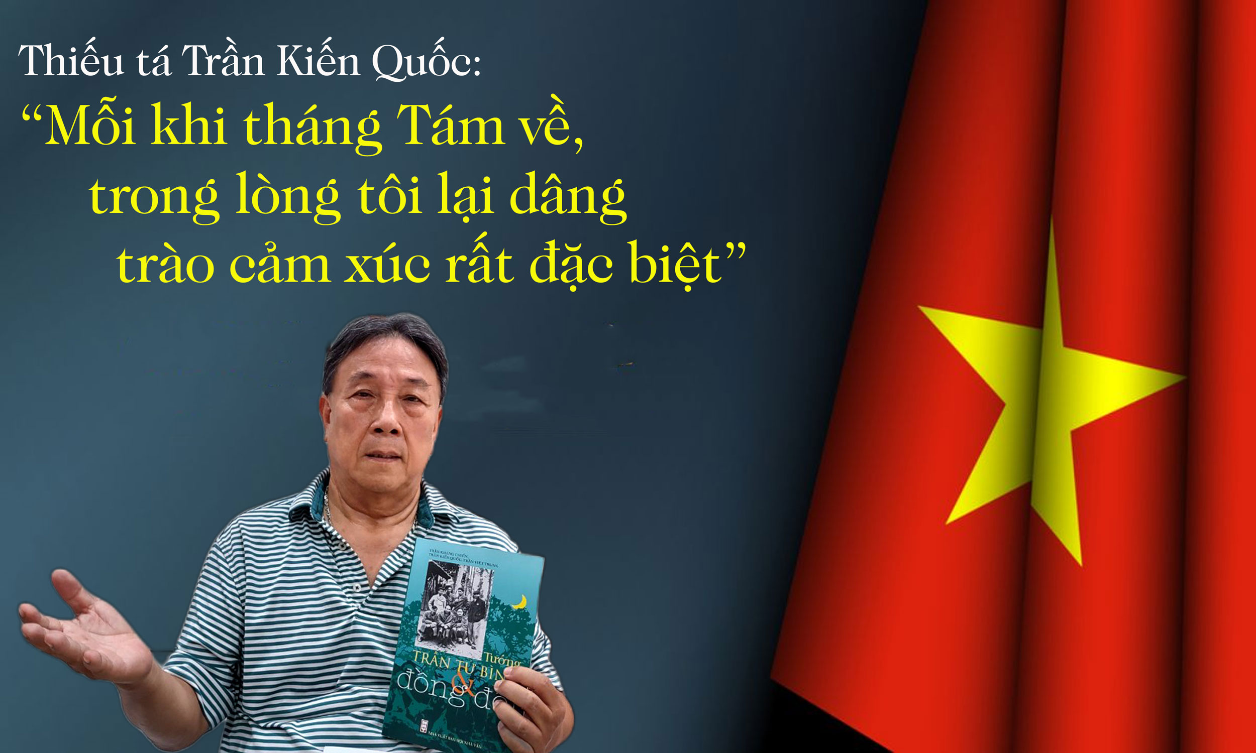 Thiếu tá Trần Kiến Quốc: “Mỗi khi tháng Tám về, trong lòng tôi lại dâng trào cảm xúc rất đặc biệt”