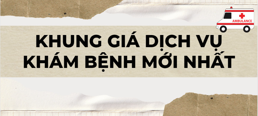 Khung giá dịch vụ khám bệnh mới nhất
