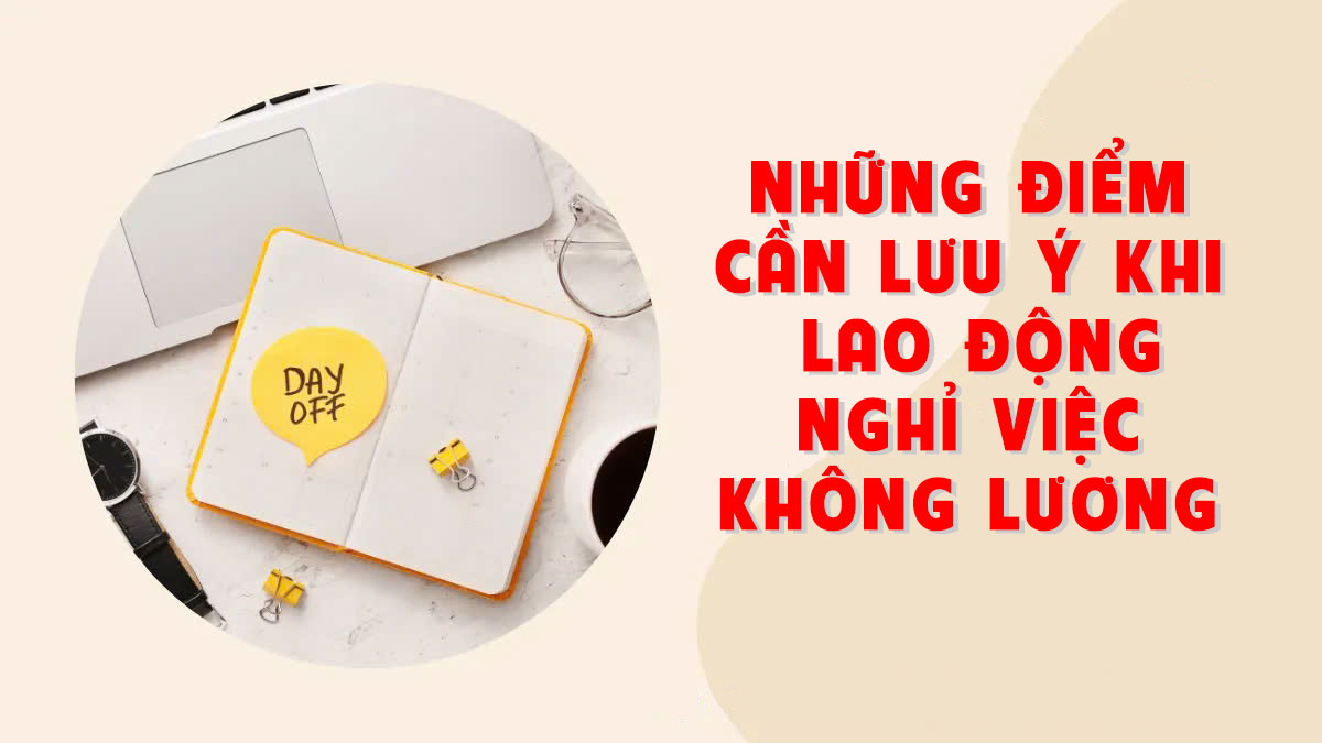 Những điểm cần lưu ý khi lao động nghỉ việc không lương