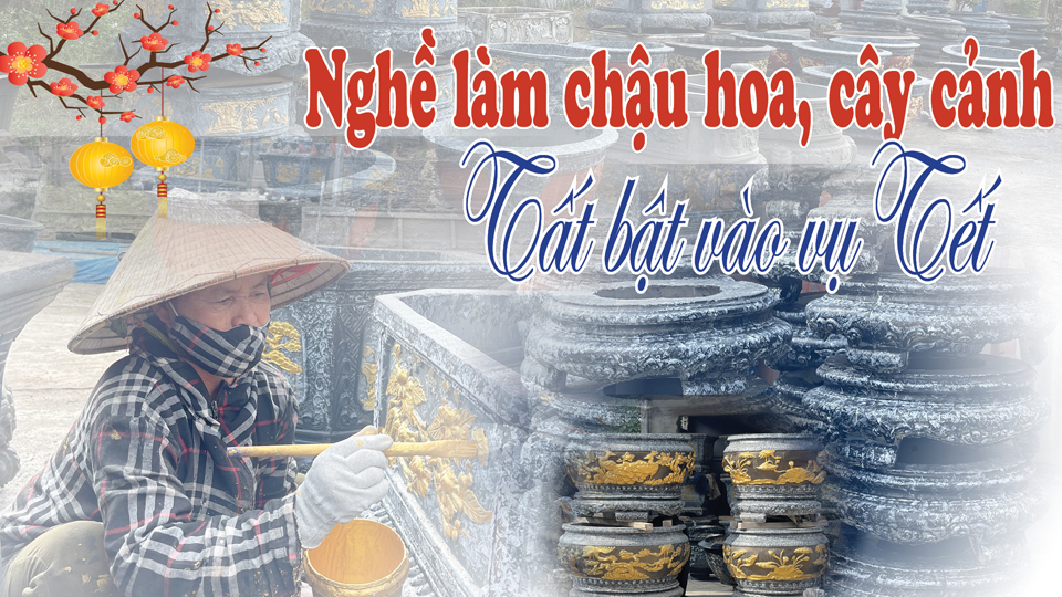 Nghề làm chậu hoa, cây cảnh tất bật vào vụ Tết