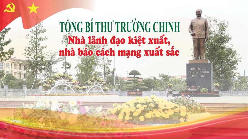 Tổng Bí thư Trường Chinh: Nhà lãnh đạo kiệt xuất, nhà báo cách mạng xuất sắc