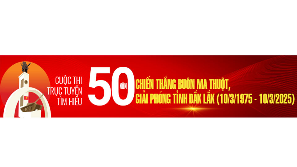 Cuộc thi trực tuyến tìm hiểu “50 năm Chiến thắng Buôn Ma Thuột, giải phóng tỉnh Đắk Lắk”