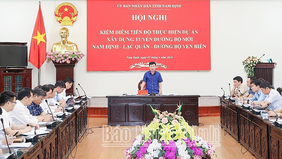 UBND tỉnh họp kiểm điểm tiến độ Dự án xây dựng tuyến đường bộ mới Nam Định - Lạc Quần - Đường bộ ven biển