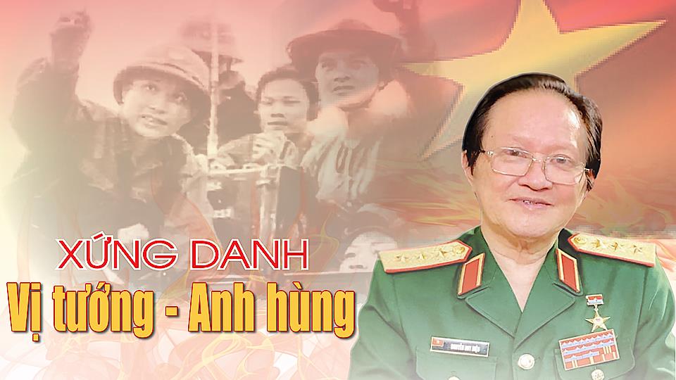 Xứng danh Vị tướng - Anh hùng