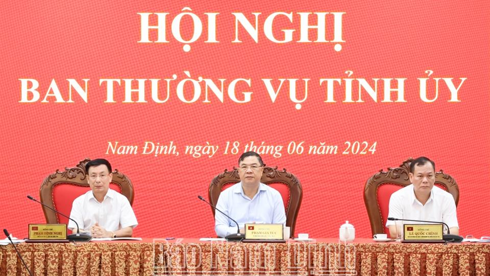 Ban Thường vụ Tỉnh ủy lãnh đạo, chỉ đạo thực hiện nhiệm vụ trọng tâm 6 tháng cuối năm 2024