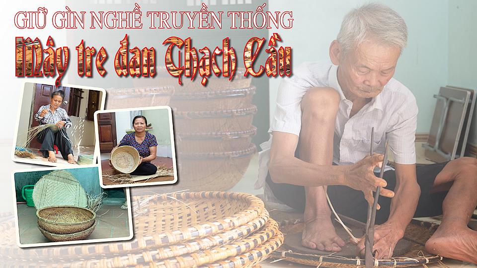 Giữ gìn nghề truyền thống mây tre đan Thạch Cầu