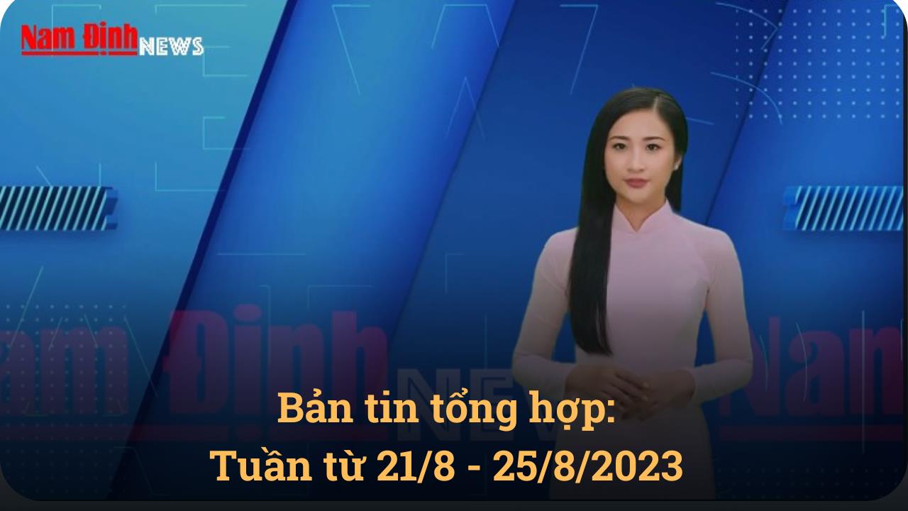 Bản tin tổng hợp: tuần từ 21-8 đến 25-8-2023