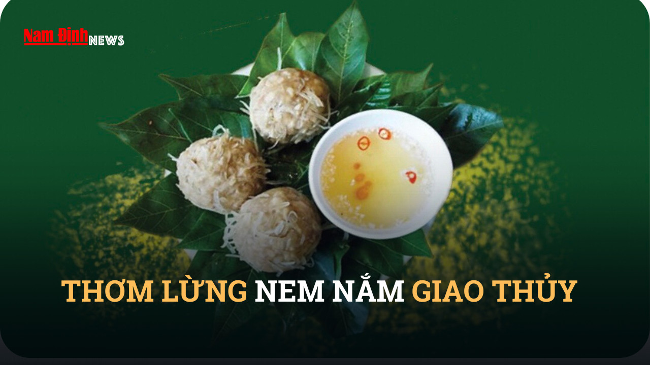 Thơm lừng nem nắm Giao Thủy