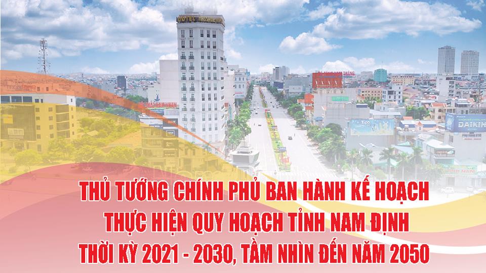 Thủ tướng Chính phủ ban hành Kế hoạch thực hiện Quy hoạch tỉnh Nam Định thời kỳ 2021 - 2030, tầm nhìn đến năm 2050