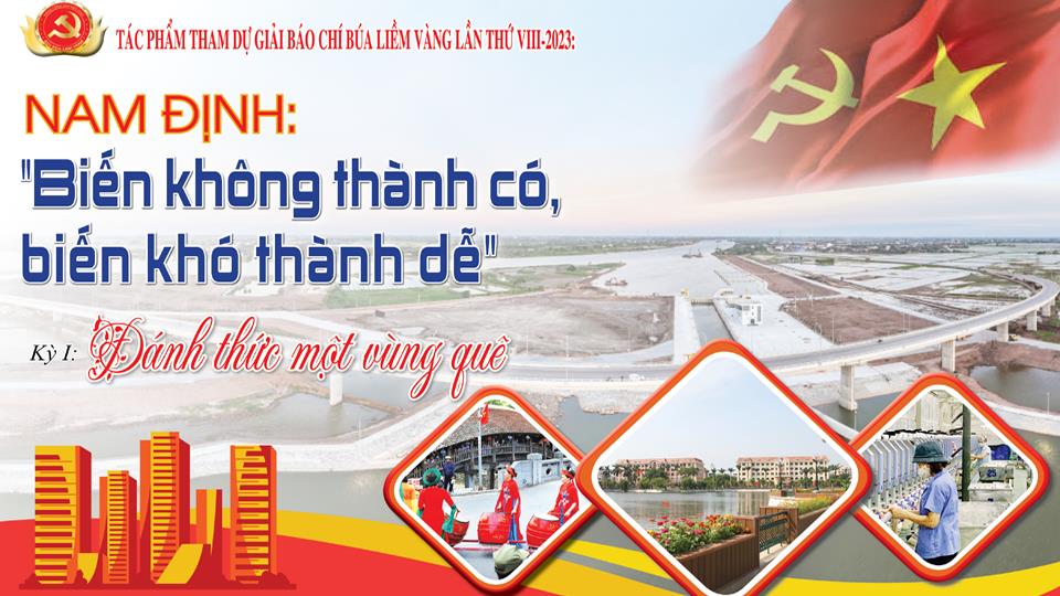 Bài dự thi Giải Búa liềm vàng lần thứ VIII-2023: Nam Định: "Biến không thành có, biến khó thành dễ" - Kỳ I: Đánh thức một vùng quê