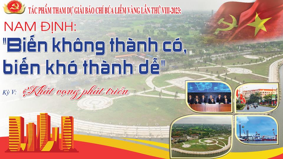 Bài dự thi Giải Búa liềm vàng lần thứ VIII-2023: Nam Định: “Biến không thành có, biến khó thành dễ” - Kỳ V: Khát vọng phát triển