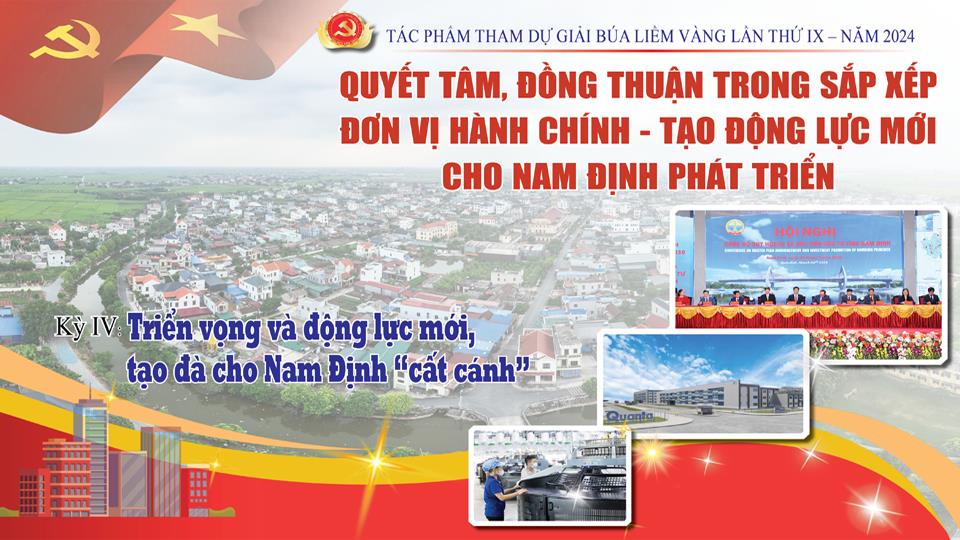 Tác phẩm tham dự giải báo chí Búa Liềm vàng lần thứ IX-2024: Quyết tâm, đồng thuận trong sắp xếp đơn vị hành chính - Tạo động lực mới cho Nam Định phát triển (kỳ IV)