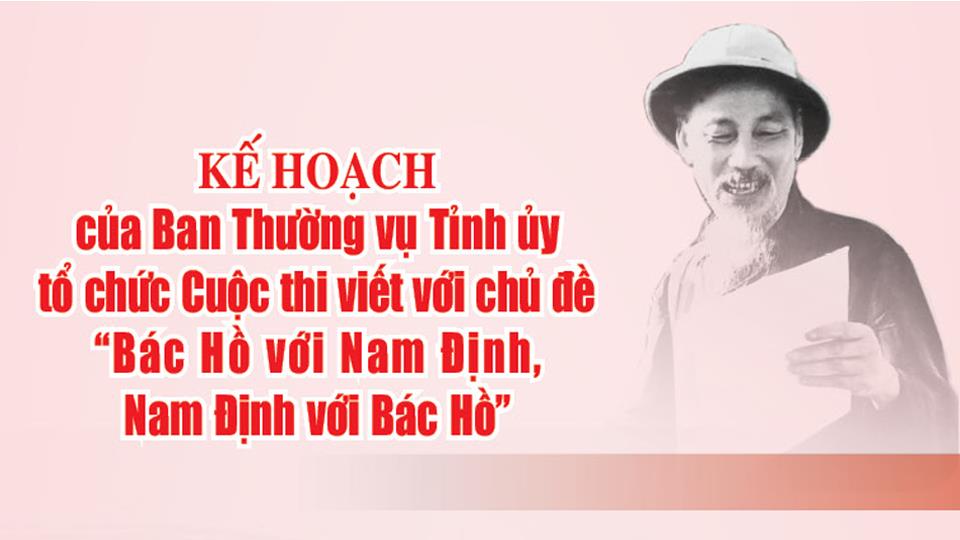 Kế hoạch của Ban Thường vụ Tỉnh ủy tổ chức Cuộc thi viết với chủ đề “Bác Hồ với Nam Định, Nam Định với Bác Hồ”