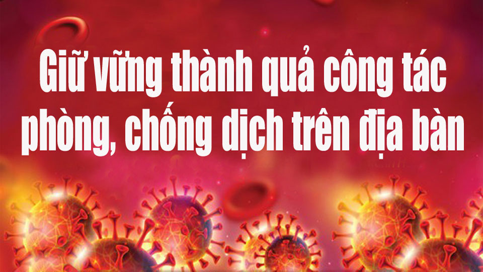 Giữ vững thành quả công tác phòng, chống dịch trên địa bàn