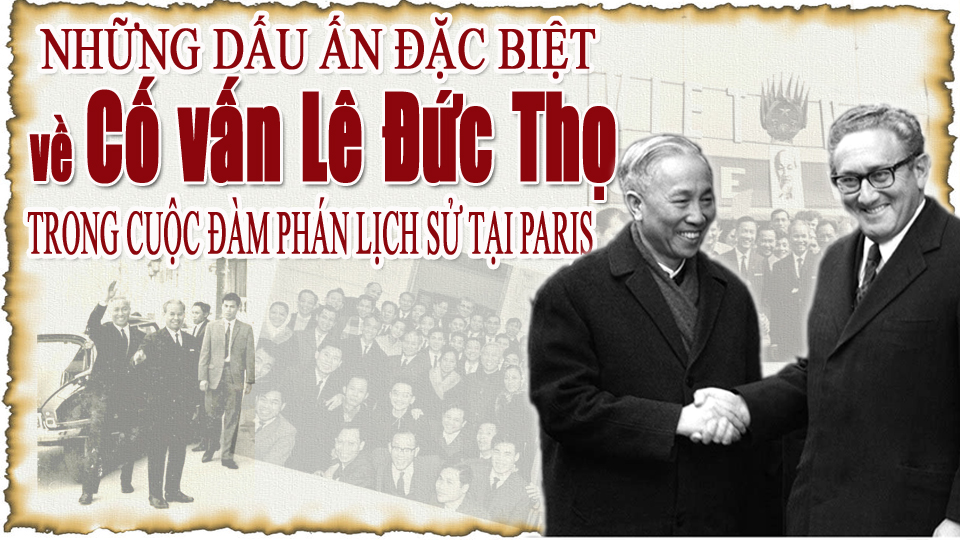 Những dấu ấn đặc biệt về Cố vấn Lê Đức Thọ trong cuộc đàm phán lịch sử tại Paris